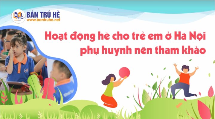 Các hoạt động hè cho trẻ em ở Hà Nội phụ huynh nên tham khảo