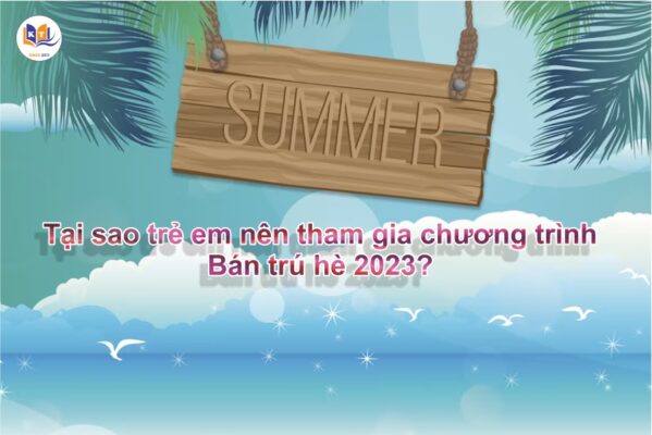 Tại sao trẻ em nên tham gia chương trình Bán trú hè 2023?