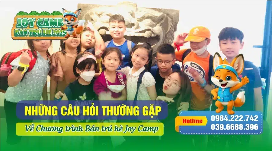 Những câu hỏi thường gặp về Chương trình Bán trú hè Joy Camp 2025